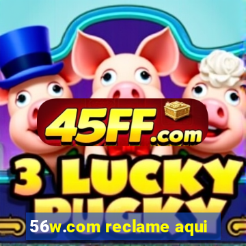 56w.com reclame aqui